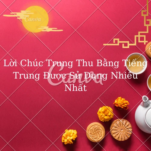 Lời-chúc-trung-thu-bằng-tiếng-trung-được -sử dụng-nhiều-nhất